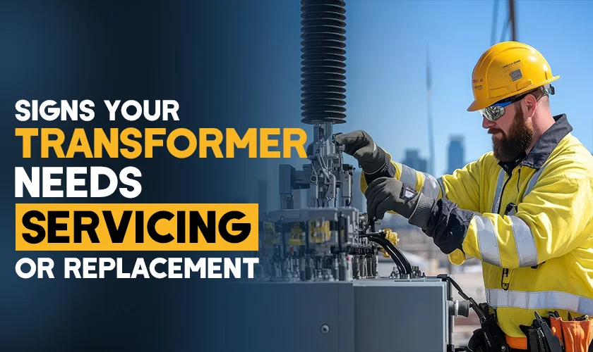 Signs Your Transformer Needs Servicing or Replacement